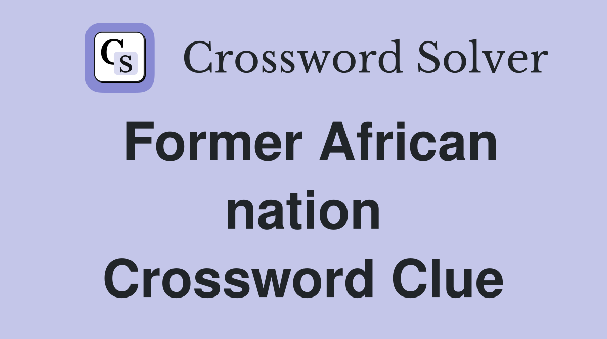 Former African nation Crossword Clue