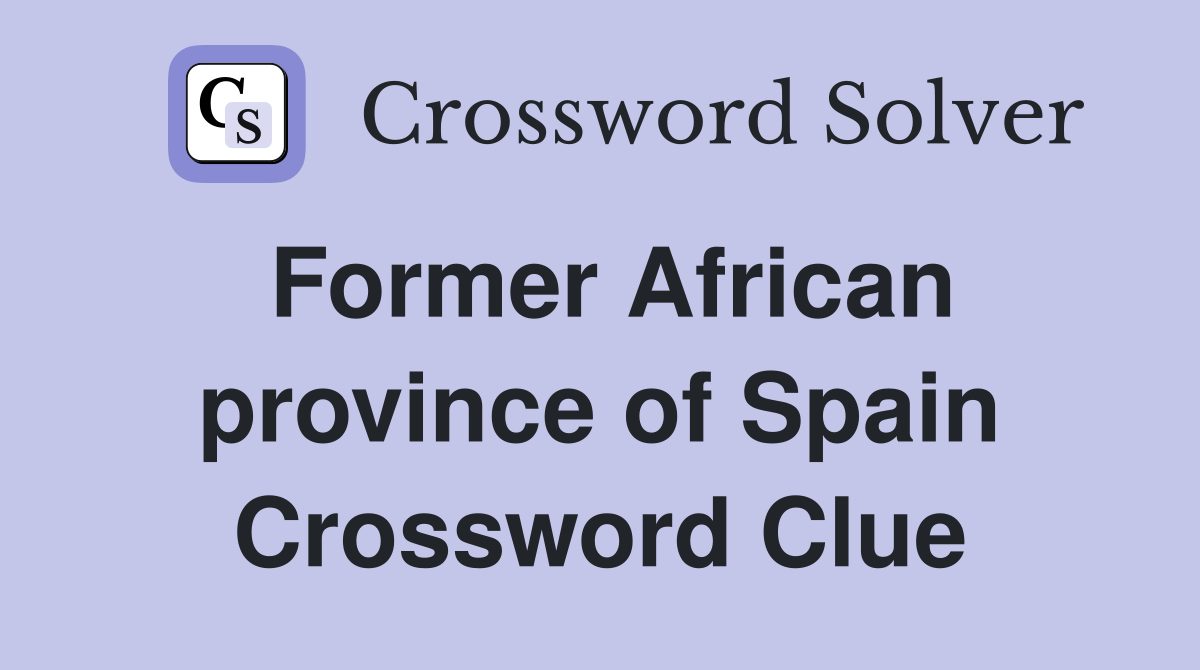 Former African province of Spain Crossword Clue