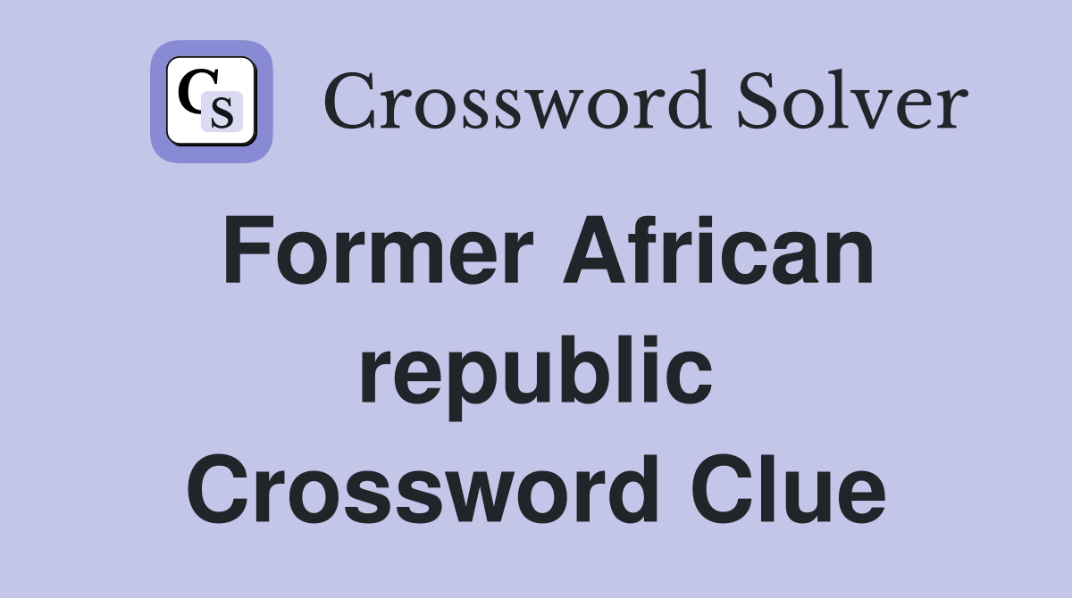 Former African republic Crossword Clue