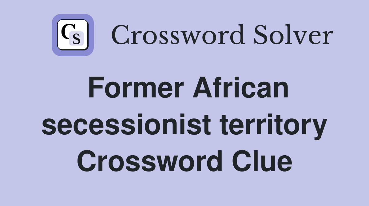 Former African secessionist territory Crossword Clue