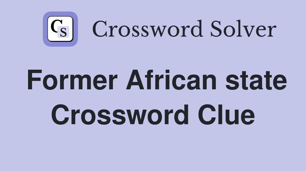 Former African state Crossword Clue