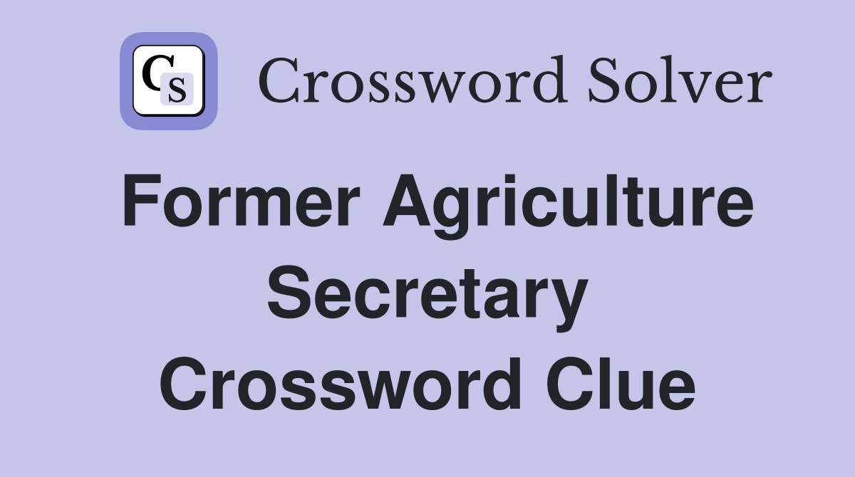 Former Agriculture Secretary Crossword Clue