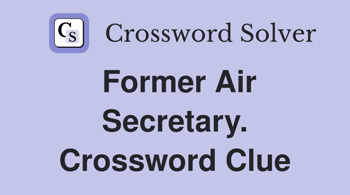 Former Air Secretary. Crossword Clue