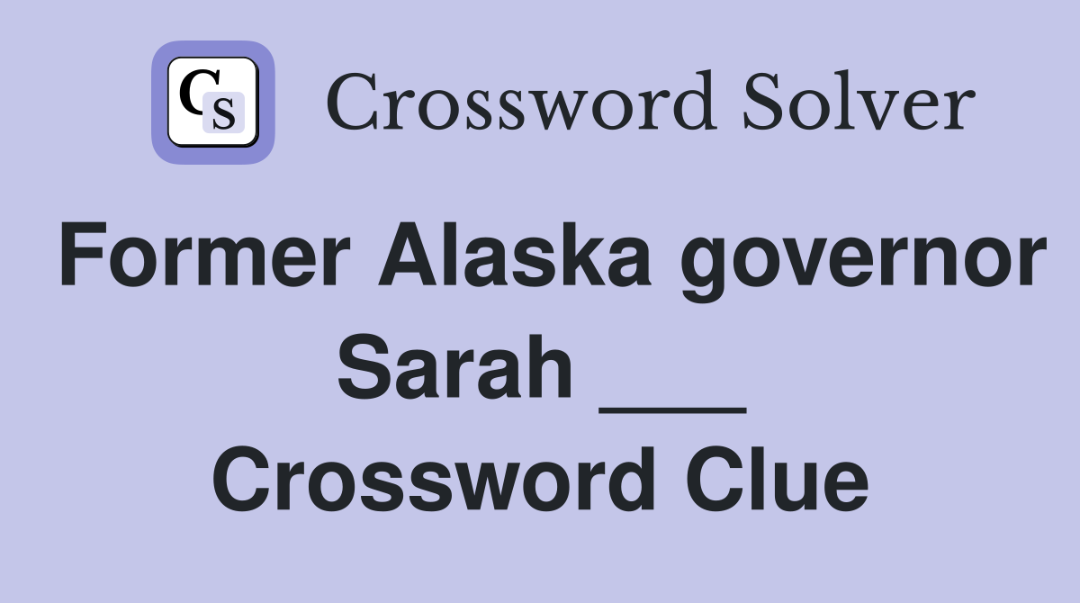 Former Alaska governor Sarah ___ Crossword Clue