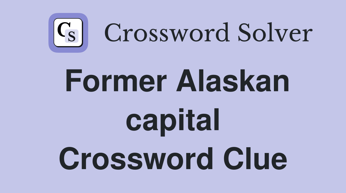 Former Alaskan capital Crossword Clue