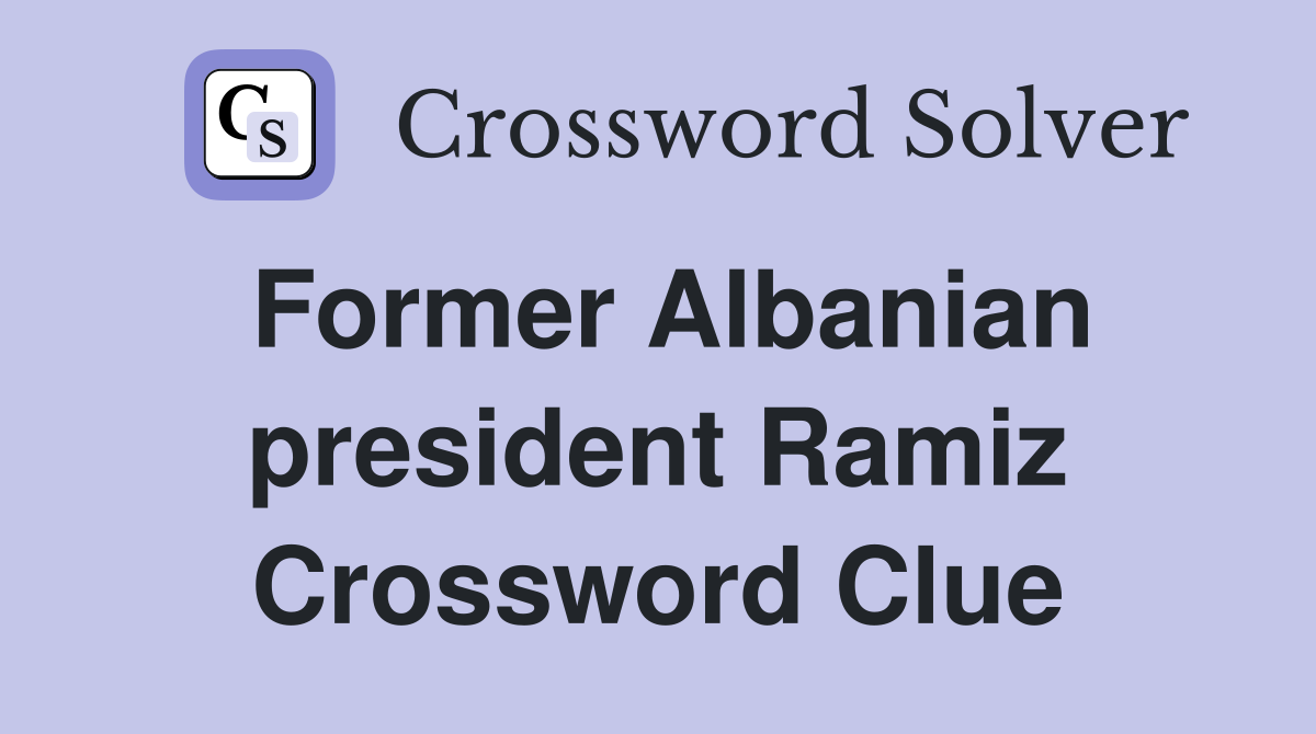Former Albanian president Ramiz Crossword Clue