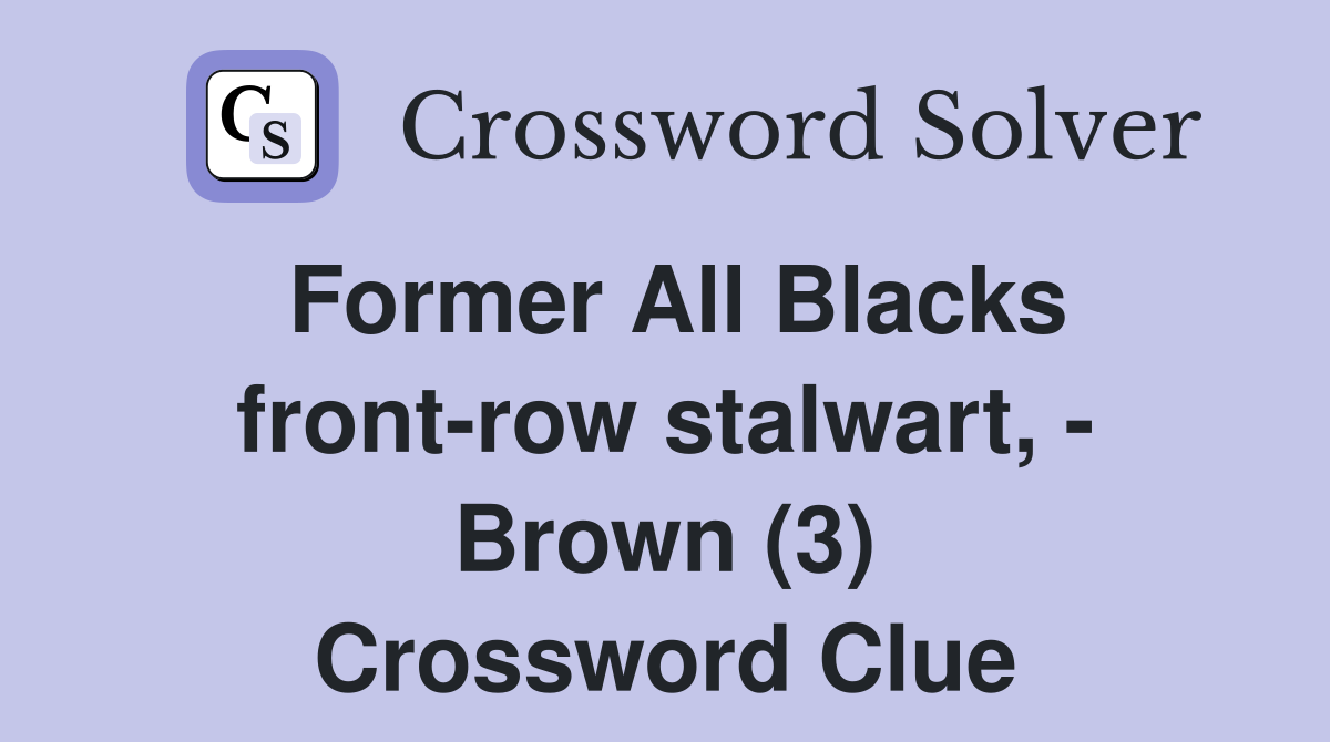 Former All Blacks front-row stalwart, - Brown (3) Crossword Clue