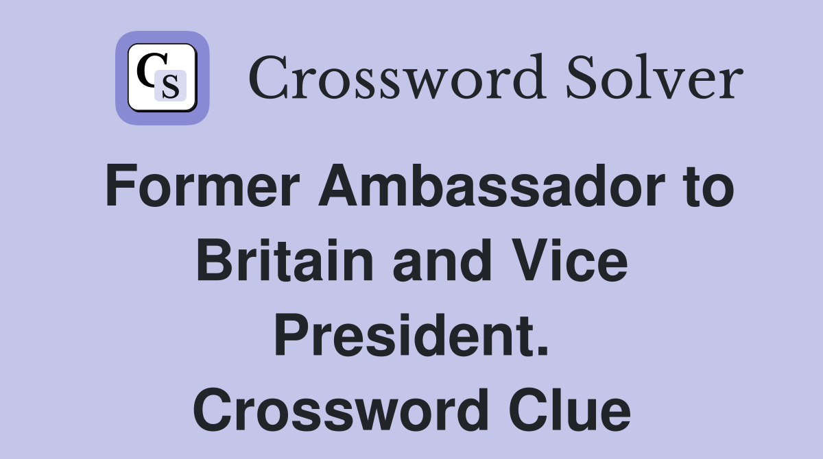 Former Ambassador to Britain and Vice President. Crossword Clue