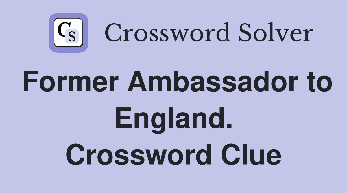 Former Ambassador to England. Crossword Clue