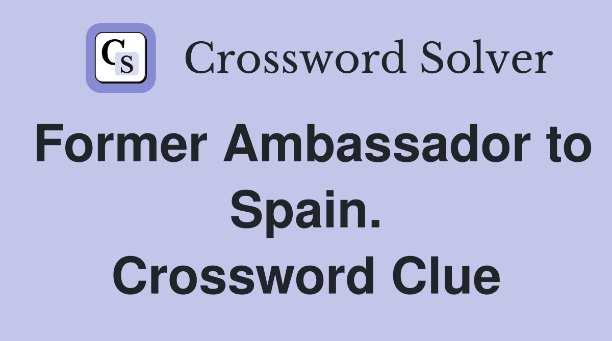 Former Ambassador to Spain. Crossword Clue