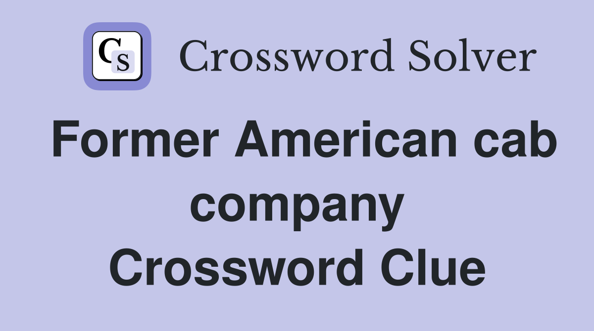 Former American cab company Crossword Clue