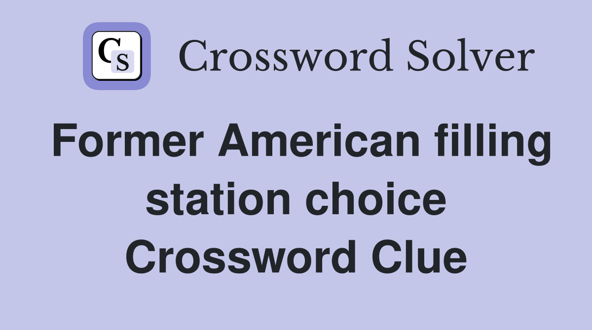 Former American filling station choice Crossword Clue