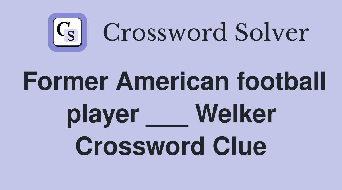 Former American football player ___ Welker Crossword Clue