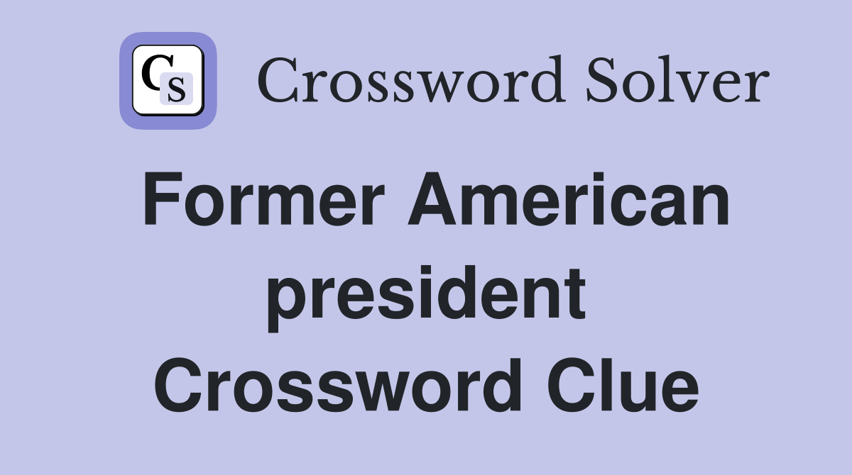Former American president Crossword Clue