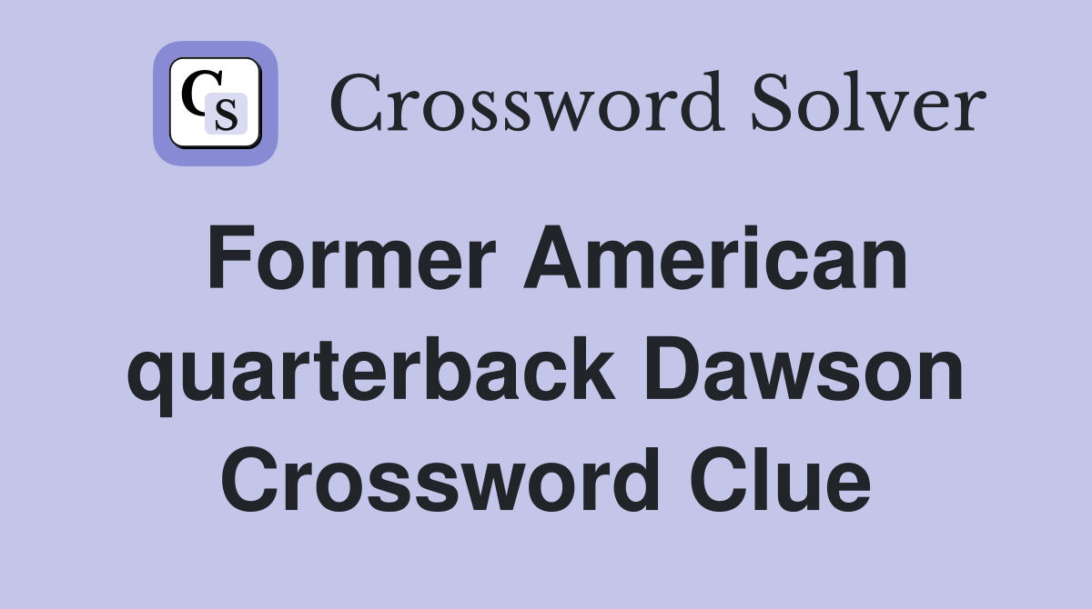 Former American quarterback Dawson Crossword Clue