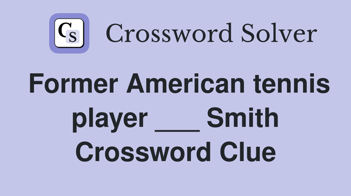 Former American tennis player ___ Smith Crossword Clue