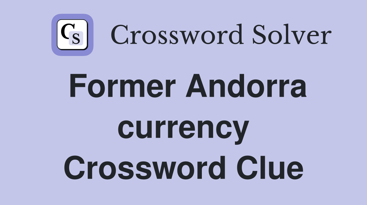 Former Andorra currency Crossword Clue