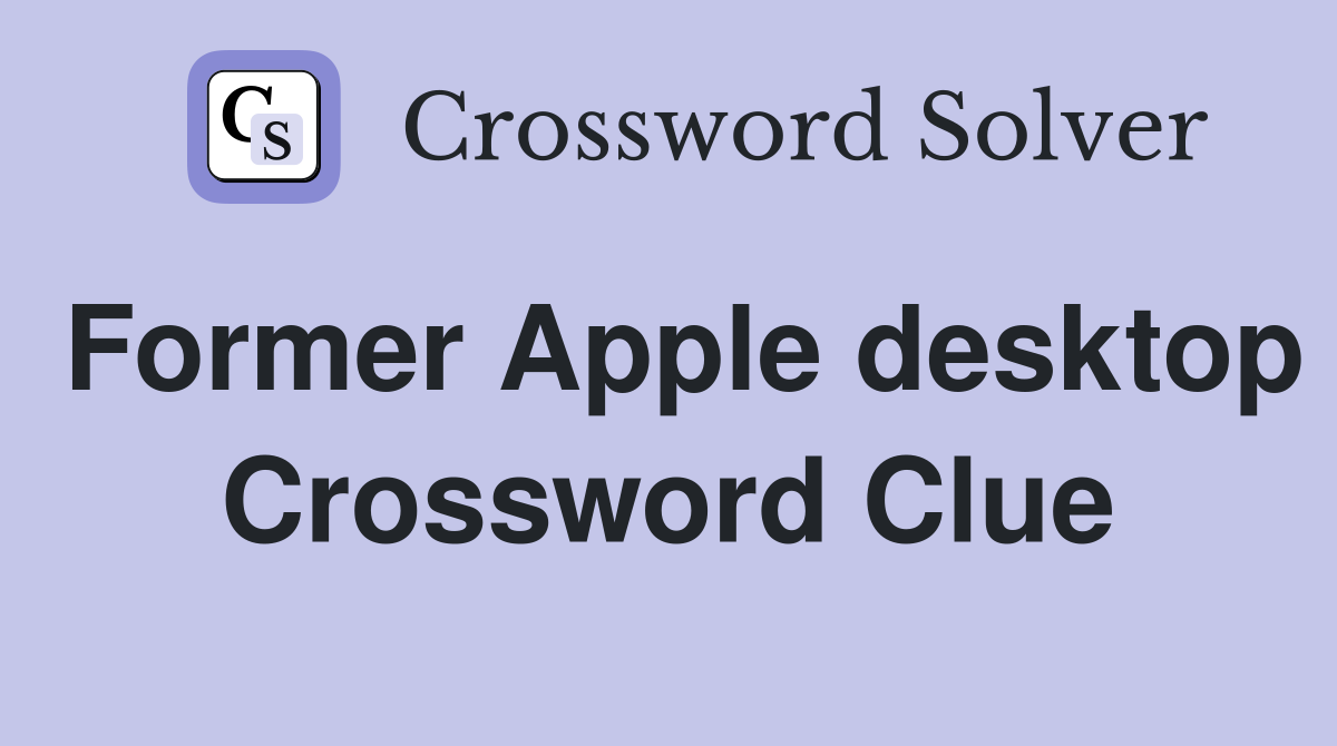 Former Apple desktop Crossword Clue
