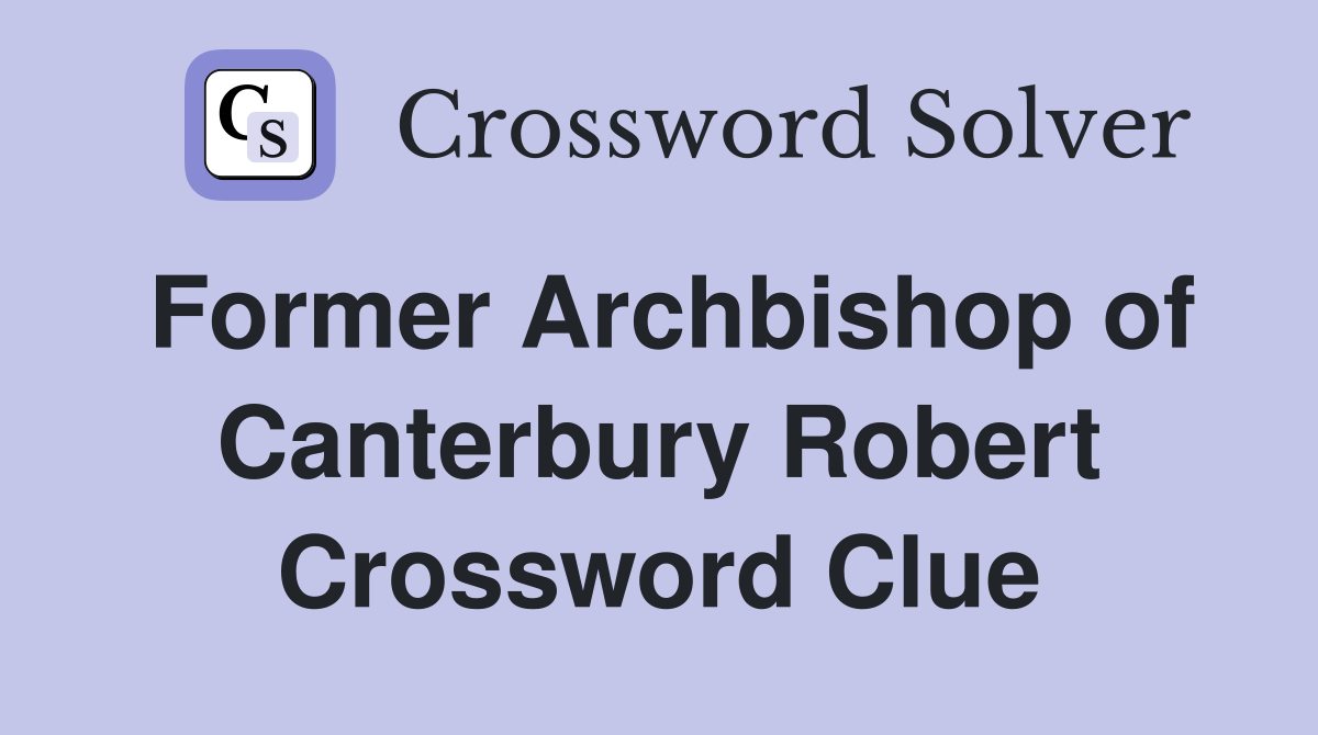 Former Archbishop of Canterbury Robert Crossword Clue