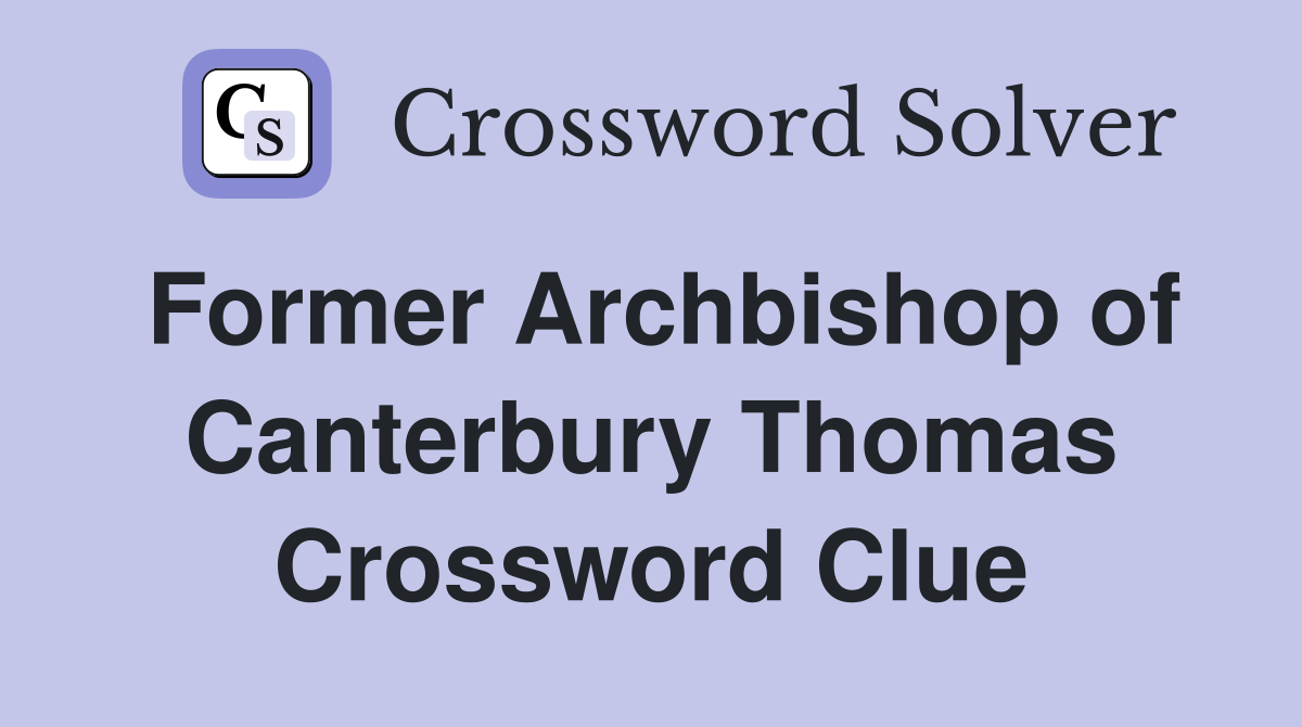 Former Archbishop of Canterbury Thomas Crossword Clue