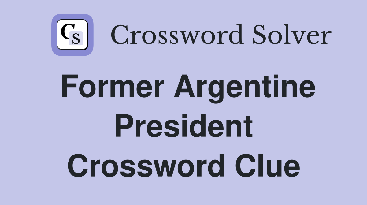 Former Argentine President Crossword Clue