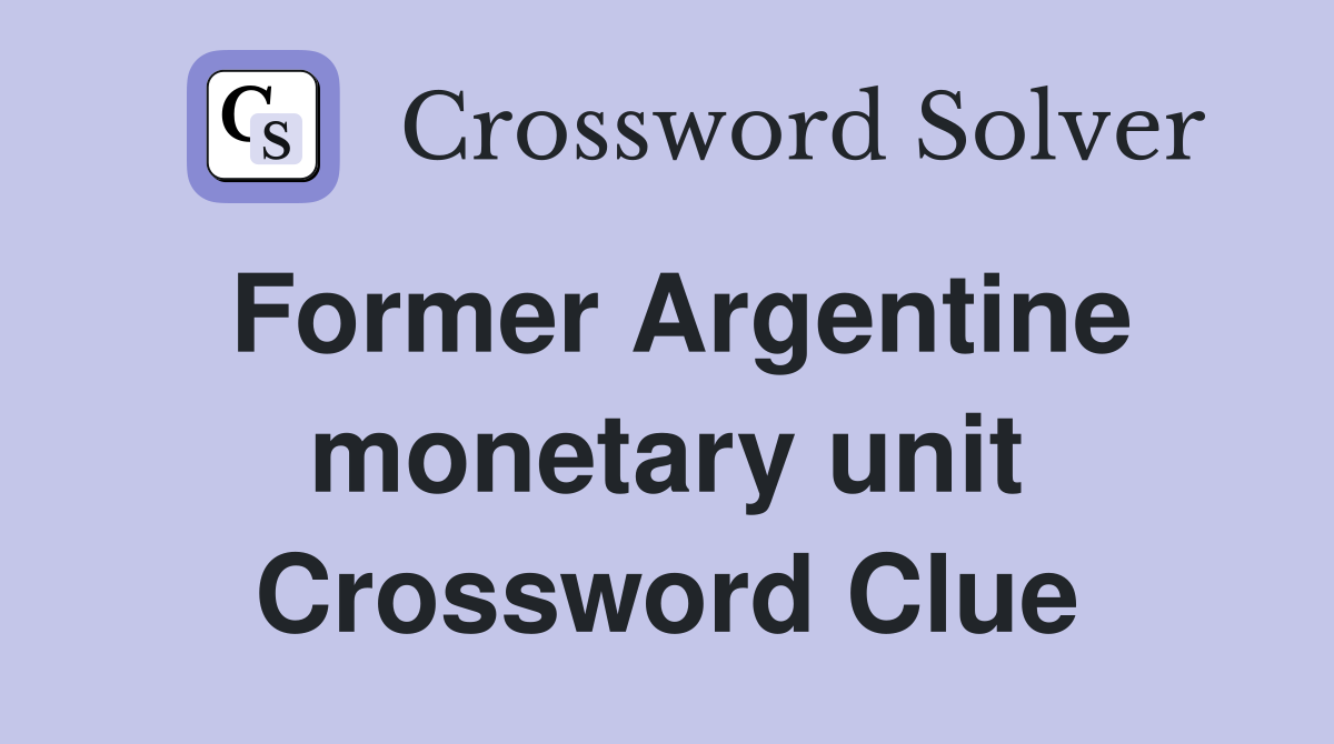 Former Argentine monetary unit Crossword Clue