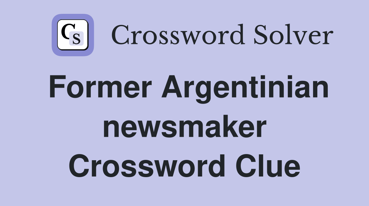 Former Argentinian newsmaker Crossword Clue