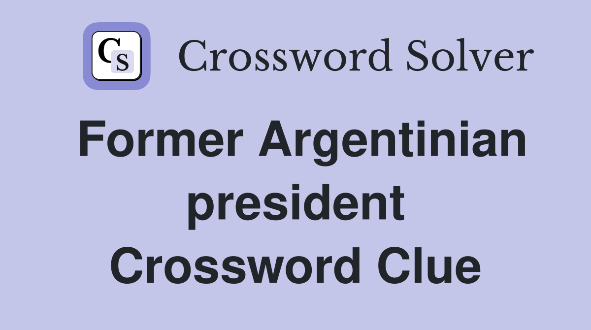 Former Argentinian president Crossword Clue