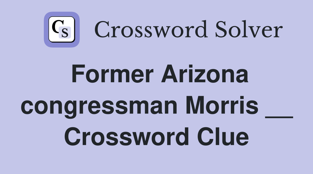 Former Arizona congressman Morris __ Crossword Clue