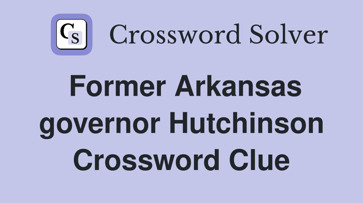 Former Arkansas governor Hutchinson Crossword Clue