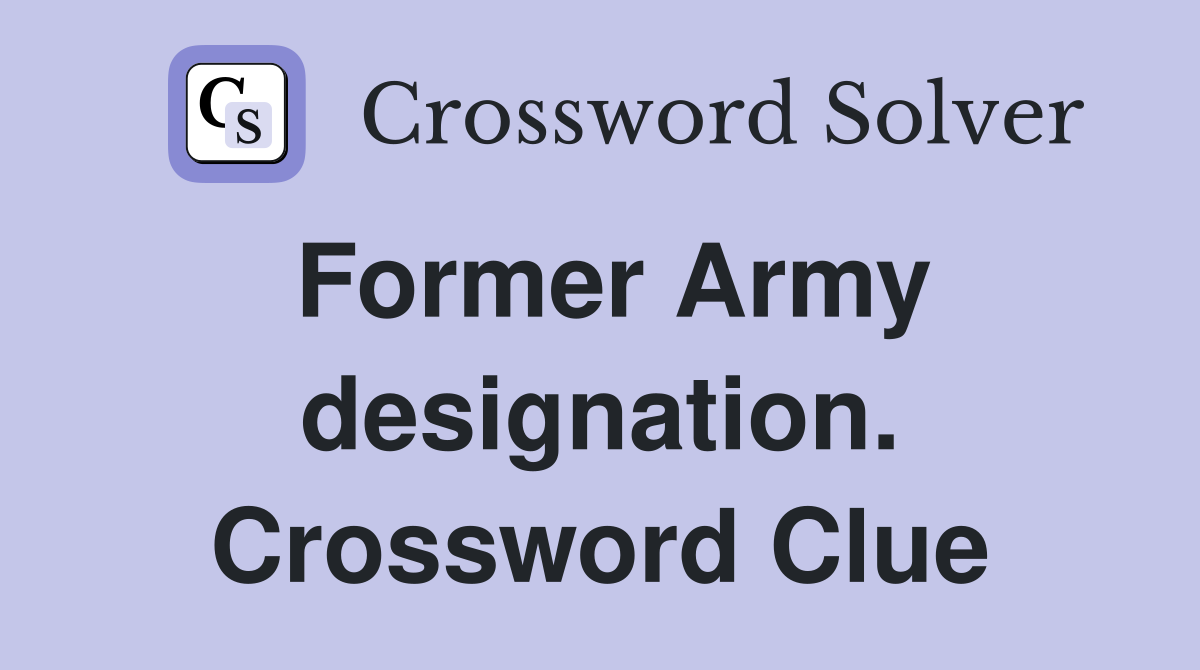 Former Army designation. Crossword Clue