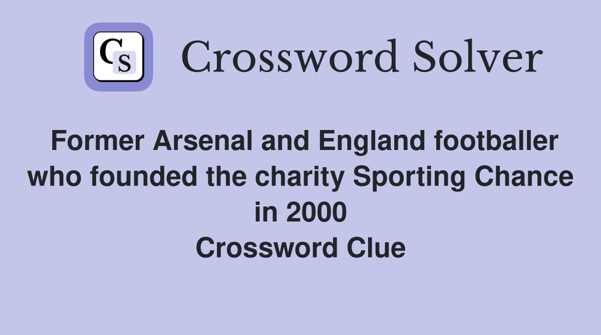 Former Arsenal and England footballer who founded the charity Sporting Chance in 2000 Crossword Clue