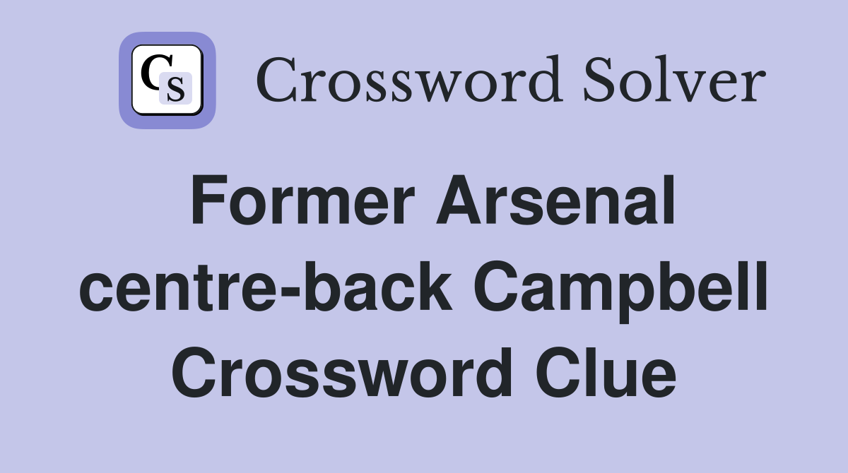 Former Arsenal centre-back Campbell Crossword Clue