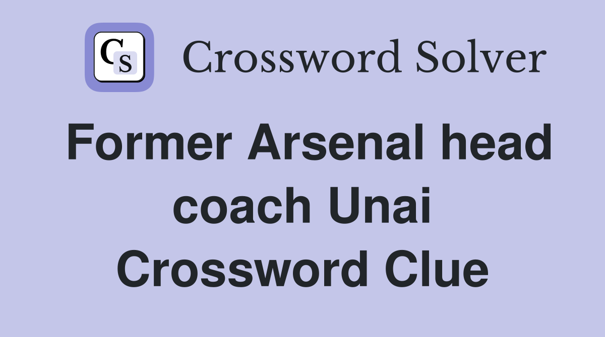 Former Arsenal head coach Unai Crossword Clue