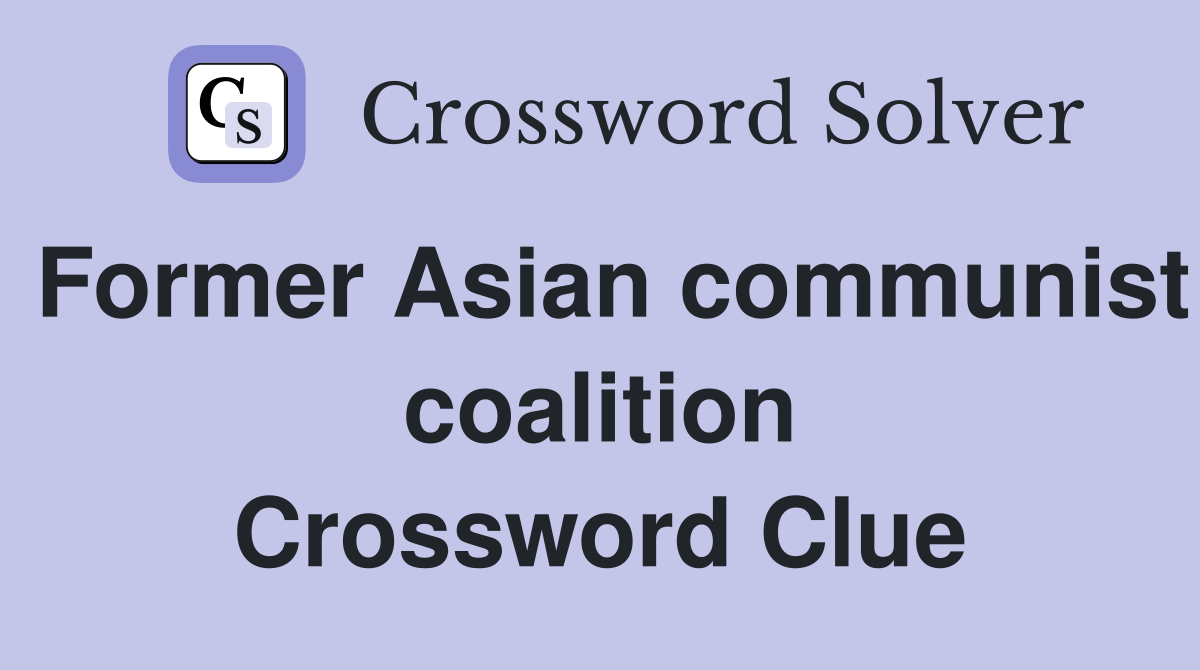Former Asian communist coalition Crossword Clue