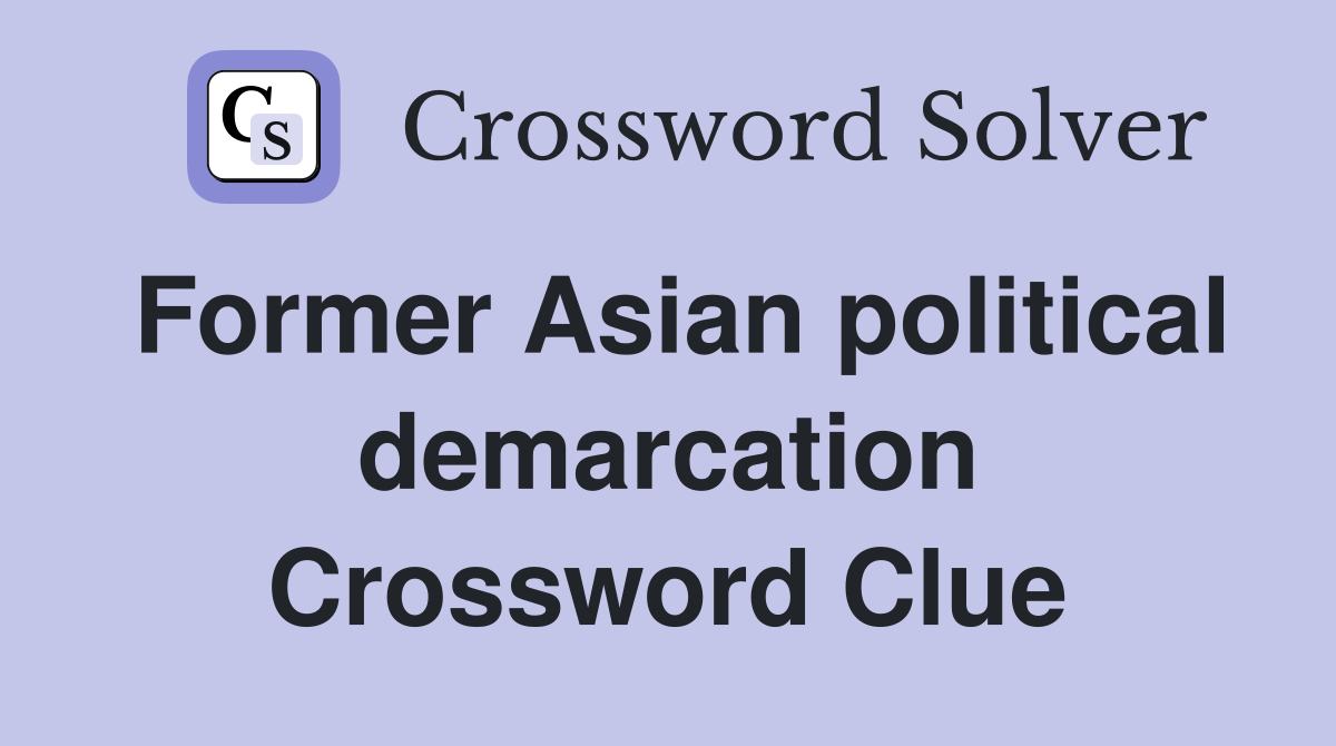 Former Asian political demarcation Crossword Clue