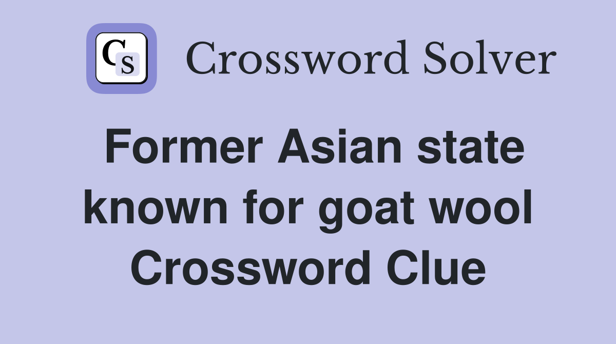 Former Asian state known for goat wool Crossword Clue