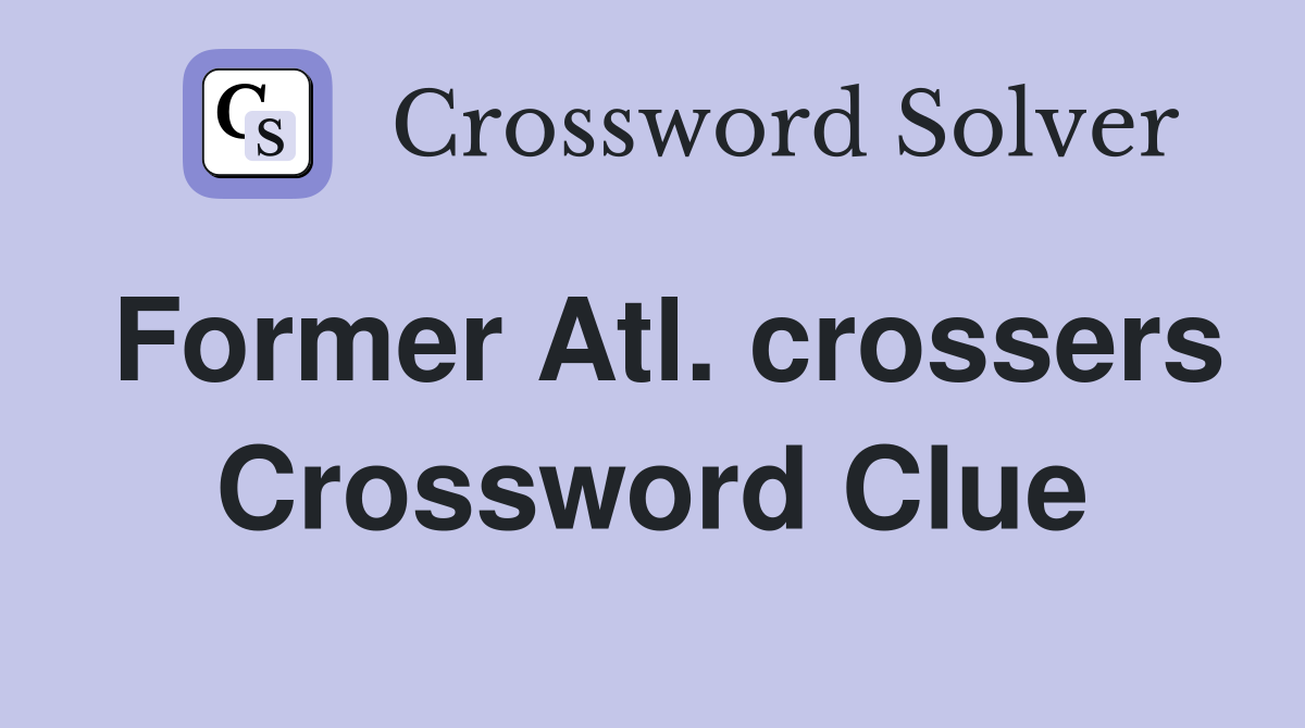 Former Atl. crossers Crossword Clue