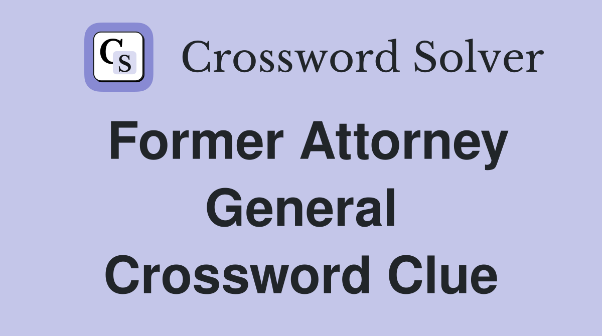 Former Attorney General Crossword Clue