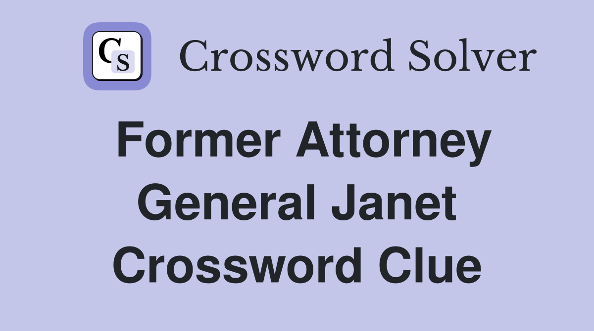 Former Attorney General Janet Crossword Clue