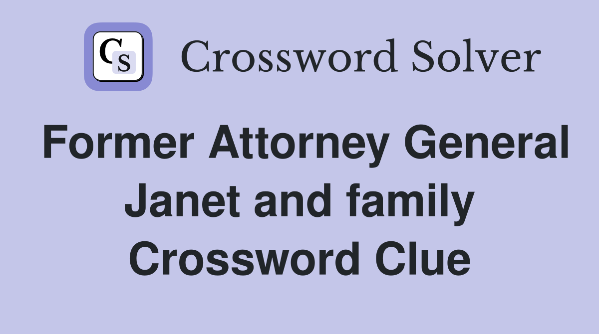 Former Attorney General Janet and family Crossword Clue