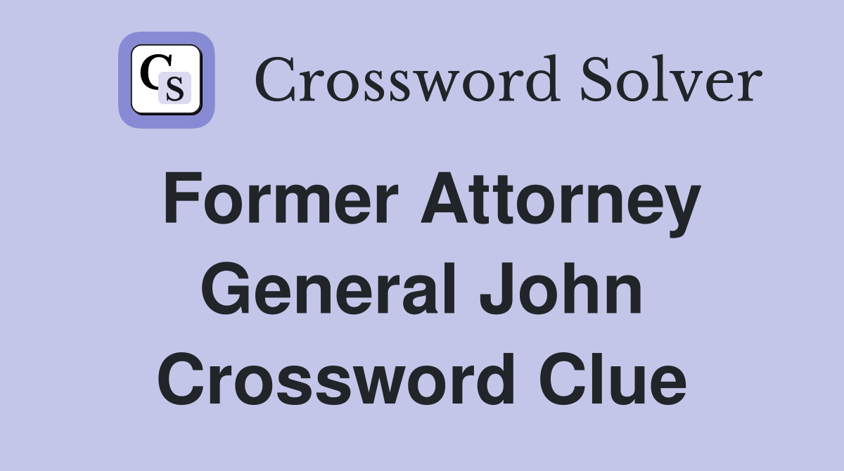 Former Attorney General John Crossword Clue