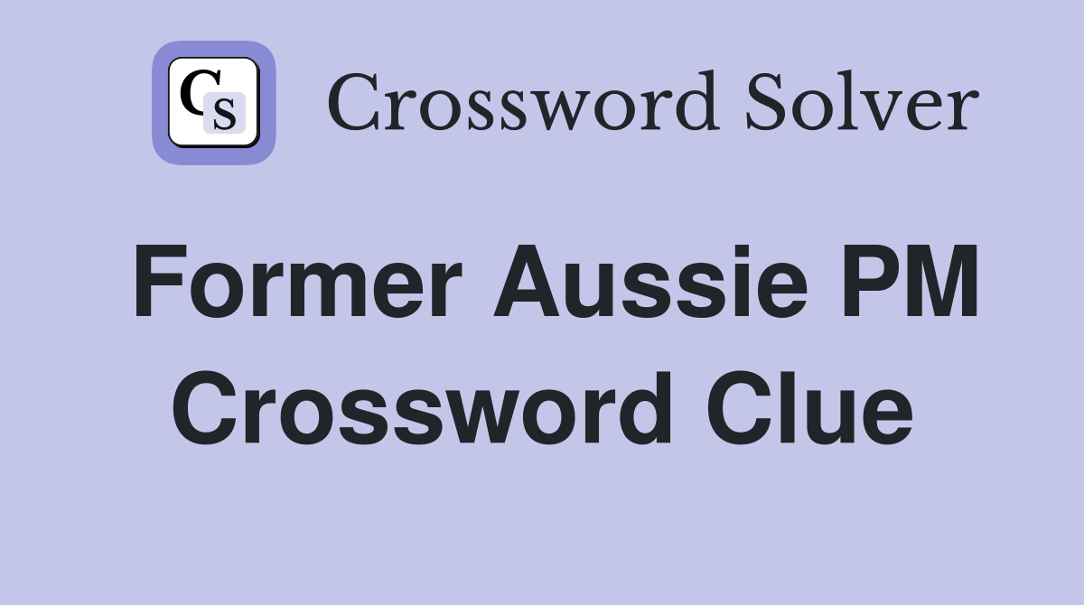 Former Aussie PM Crossword Clue