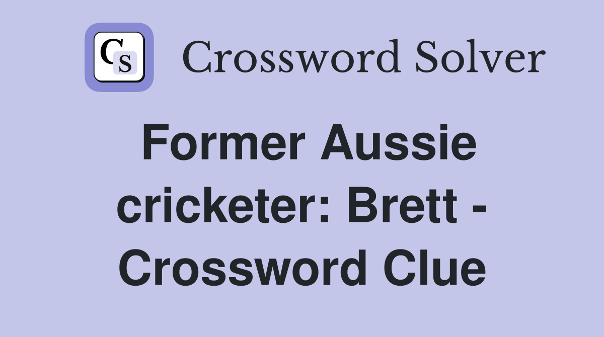 Former Aussie cricketer: Brett - Crossword Clue