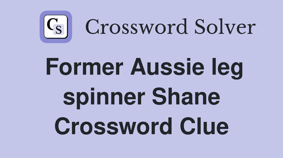 Former Aussie leg spinner Shane Crossword Clue