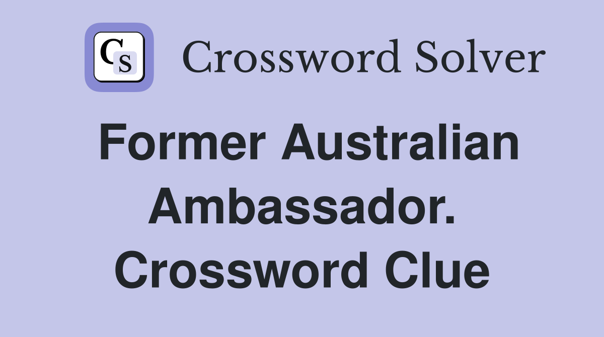 Former Australian Ambassador. Crossword Clue