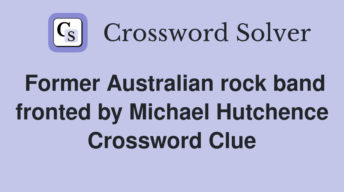 Former Australian rock band fronted by Michael Hutchence Crossword Clue