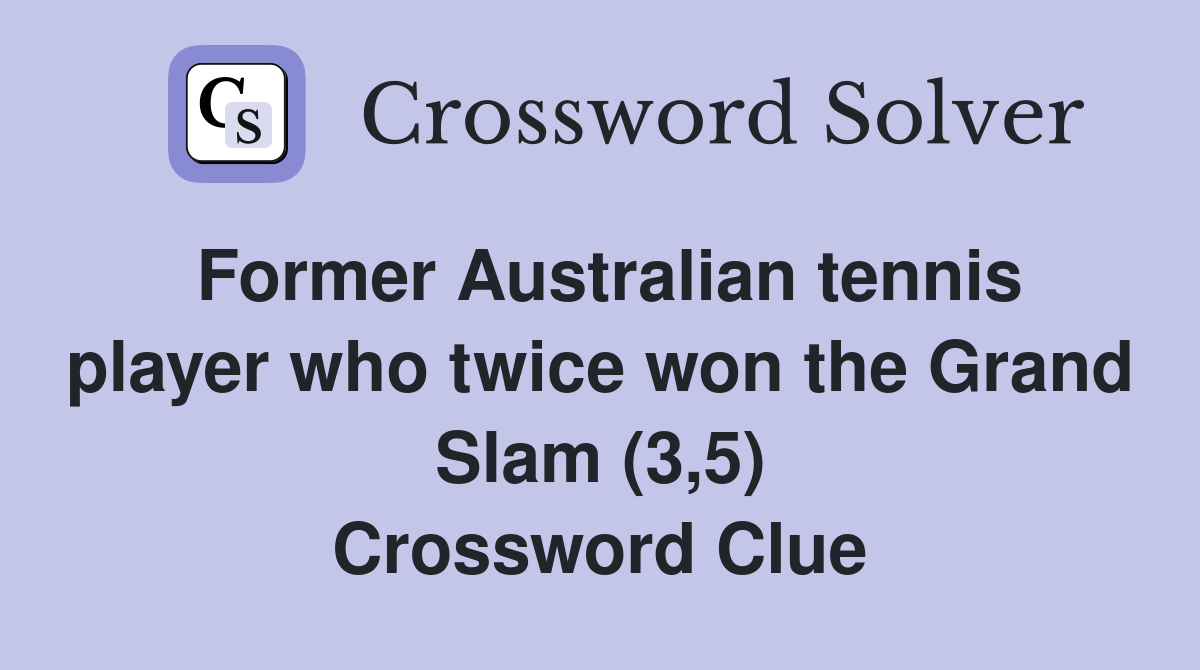 Former Australian tennis player who twice won the Grand Slam (3,5) Crossword Clue