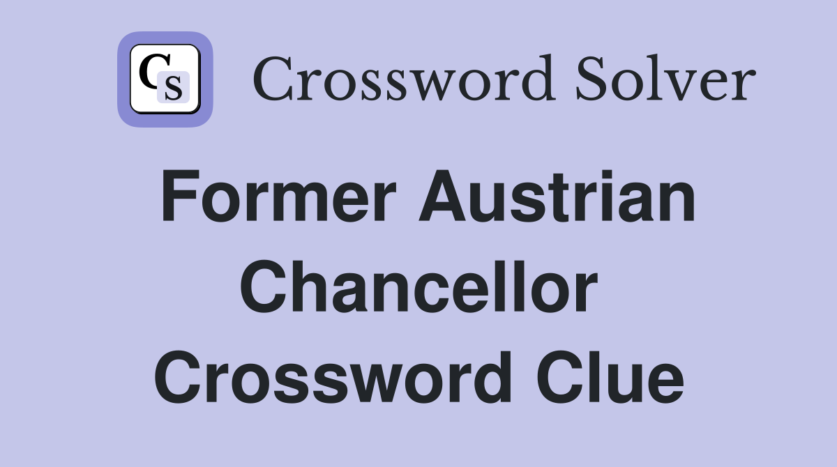 Former Austrian Chancellor Crossword Clue