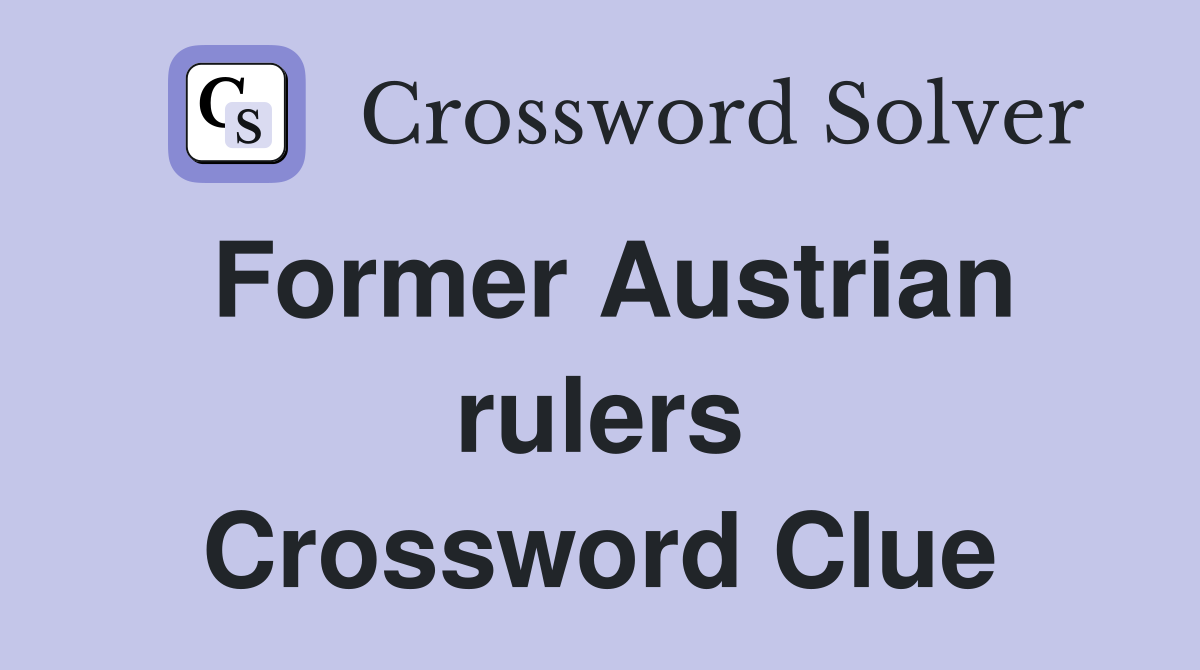 Former Austrian rulers Crossword Clue